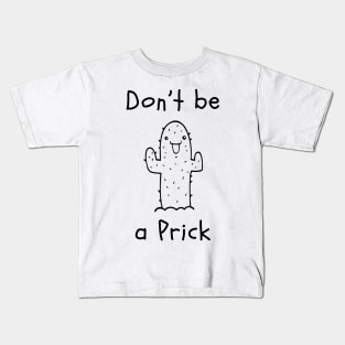 Don't be a Prick Kids T-Shirt